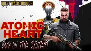 Bug In the System | Atomic Heart Quest Guide 4K