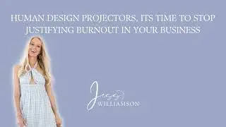Human Design Projectors, Its Time To Stop Justifying BURNOUT In Your Business