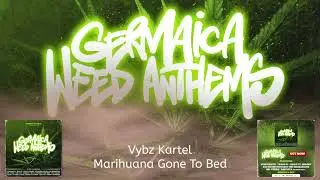 Vybz Kartel - Marihuana Gone To Bed (Germaica Weed Anthems)