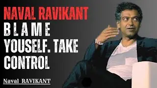 Blame Yourself for Everything, and Preserve Your Agency | Naval Ravikant Motivational