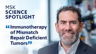 Immunotherapy for Mismatch Repair Deficient Tumors - Dr. Luis Diaz | MSK Science Spotlight Lecture
