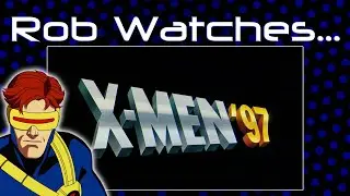 Rob Watches X-Men '97