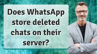 Does WhatsApp store deleted chats on their server?