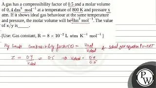 A gas has a compressibility factor of 0.5 and a molar volume of 0.4dm3&nbsp;mol-1 at a temperatu....