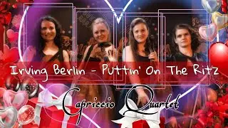 Irving Berlin - Puttin&rsquo; On the Ritz (by Capriccio Quartet)