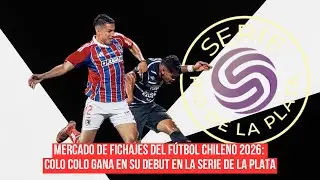 Mercado de fichajes del fútbol chileno 2026: Colo Colo gana en su debut en la Serie de la Plata