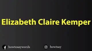 How To Pronounce Elizabeth Claire Kemper