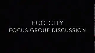 Eco City Focus Group Discussion