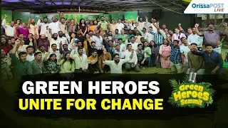Green Heroes Summit 2025 | Odisha&rsquo;s climate champions unite for environmental solutions
