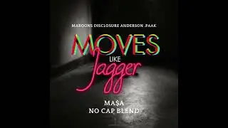 Moves Like Jagger (MA$A NO CAP BLEND) - Maroon 5 , Disclosure , Anderson .Paak