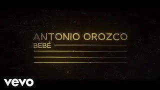 Antonio Orozco - Beb&eacute; (Lyric Video)