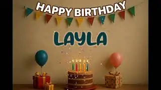 Layla&rsquo;s Happy Birthday Song 🎈 | Custom Track by XBirthdays for Kids & Adults | 2026