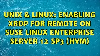 Unix & Linux: Enabling XRDP for remote on SUSE Linux Enterprise Server 12 SP3 (HVM)