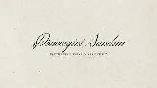 DJ Eyup feat. Karya & Arzu Yıldız - D&ouml;neceğini Sandım ( Official Audio )