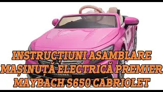 Instructiuni asamblare masinuta electrica Mercedes Maybach S650 Cabriolet