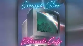 Corrupt Save - Ethernet Cafe