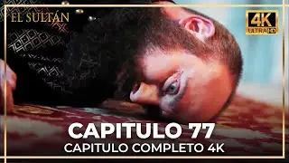El Sult&aacute;n | Capitulo 77 Completo (4K)