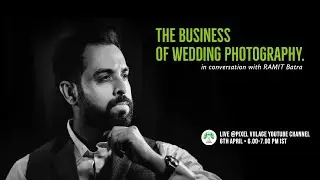 The Business of Wedding Photography - Conversation with RAMIT Batra.