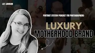 From Doula to $3K Motherhood Sessions | Birth & Newborn Photography w/ Lily Johnson