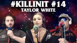 #KILLINIT PODCAST Ep 14 TAYLOR WHITE