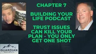 Chapter 7 Building Your Life Podcast - Trust Issues Can Kill Your Plan - You Only Get One Shot