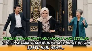 DENGAN SENANG HATI AKU ANGKAT KAKI SAAT DI USIR SUAMIKU DAN IBUNYA, AKU BUAT BEGINI SUATU HARI NANTI