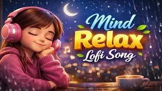 Mind Relax Lofi 💭 | Stress Relief Chill Beats | Night Vibes🎶💗#lofimusic #mindrelaxsong #sleepmusic 