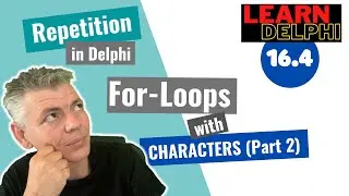 Learn Delphi Programming | Unit 16.4 | Repetition Statements  | For-Loops with Characters (Part 2)