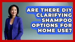 Are There DIY Clarifying Shampoo Options for Home Use? | Ultimate Hair Care Guide
