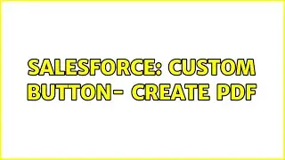 Salesforce: Custom Button- Create PDF