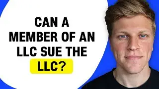 Can a Member of an LLC Sue the LLC?
