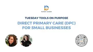 Tuesday Tools on Purpose 01: Direct Primary Care (DPC) for Small Businesses