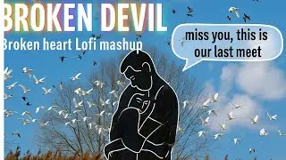 A Broken Devil - heart broken story | Broken heart Lofi mashup | OldschoolXlonelofi vibes