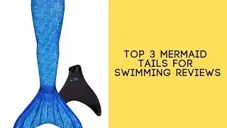 Top 3 Mermaid Tails For Swimming Reviews - Best Mermaid Tails For Swimming