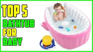TOP 5 Best Bathtub for Baby 2025
