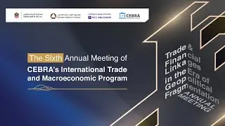 The Sixth Annual Meeting of CEBRA&rsquo;s International Trade and Macroeconomic Program