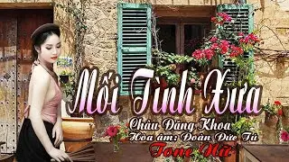 karaoke Mối Tình Xưa_ Giọng Nữ_ Sáng tác Châu Đăng Khoa_ Hòa âm Đoàn Đức Tú