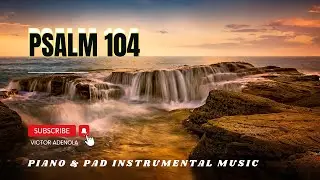 PSALM 104 | PIANO & PAD | REFLECTIVE MUSIC |