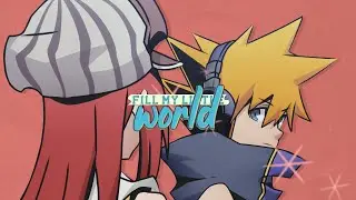 Fill My Little World  | Neku x Shiki [ AMV ]