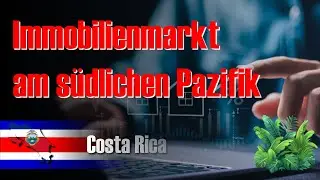 Südlicher Pazifik Costa Rica: Warum jetzt ein guter Zeitpunkt für Immobilien ist