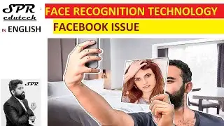 Facial recognition technology | Facebook issue | daily current affairs | upsc | SPR edutech ENGLISH