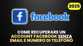 Come Recuperare Account Facebook SENZA Email e Numero di Cellulare - Guida Pratica [2025]