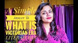 WHAT IS VICTORIAN ERA LITERATURE? || Sneha Banerjee