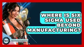 Where Is Six Sigma Used Beyond Manufacturing? - Industrial Tech Insights
