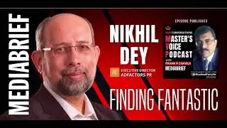 MVP - The Master&rsquo;s Voice Podcast | Nikhil Dey, Executive Director | Adfactors PR | Mediabrief.com