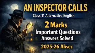 An Inspector Calls | 10 Most Important Questions Answers | Class 11 Alternative English |Ahsec 2025 