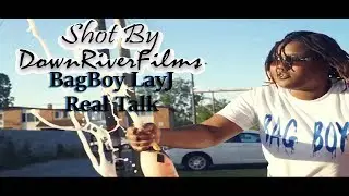 BagBoy LayJ - Real Talk (Shot By @DownRiverFilms)