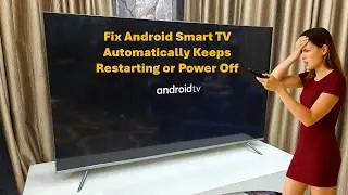 Как исправить автоматическую перезагрузку или отключение питания Android Smart TV