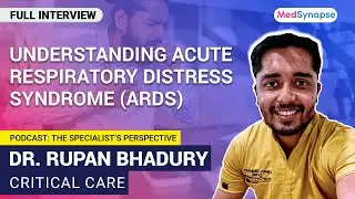 Understanding Acute Respiratory Distress Syndrome (ARDS) with Dr. Rupan Bhadury | MedSynapse