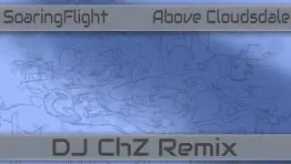 SoaringFlight - Above Cloudsdale (DJChZ remix)